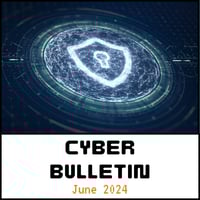 06 June 2024 Cyber Bulletin