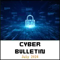 07 July 2024 Cyber Bulletin