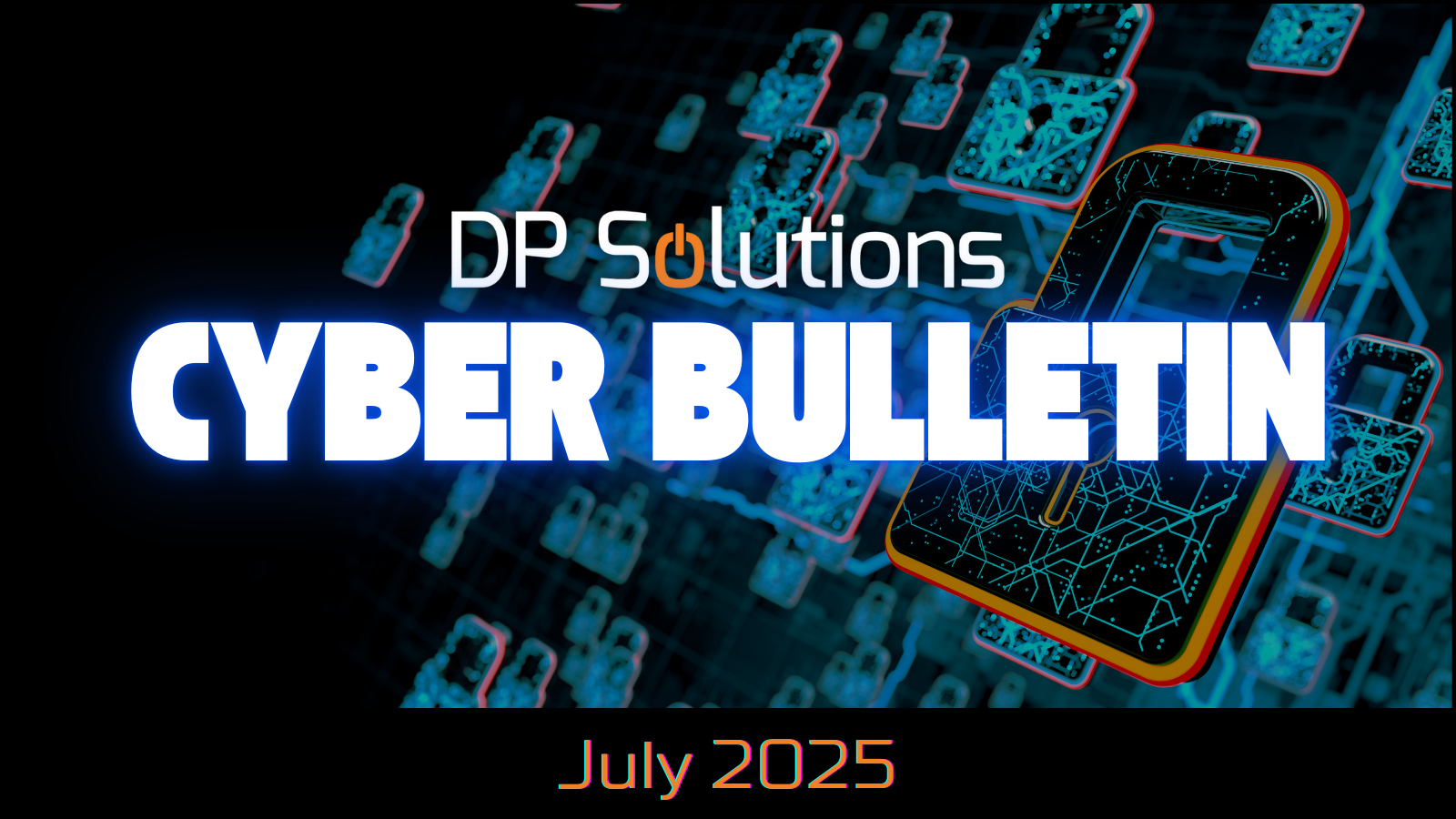 07 July 2025 CyberBulletin