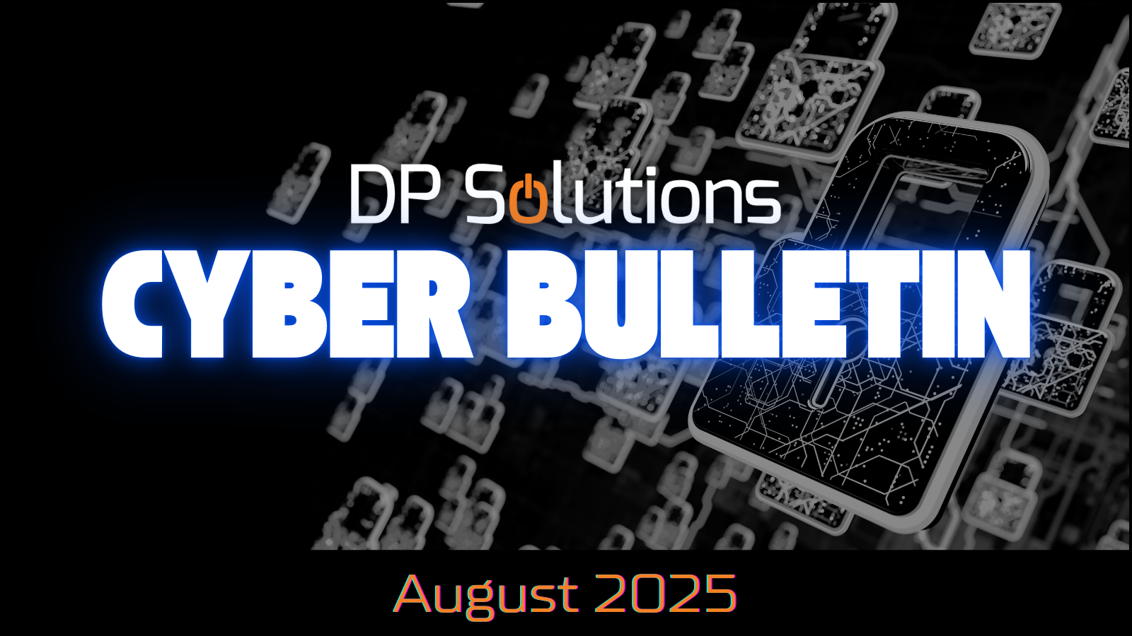 08 August 2025 CyberBulletin