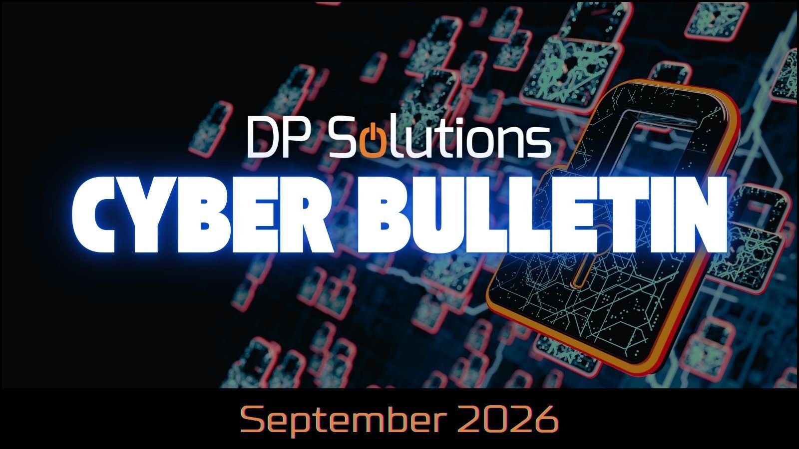 September 2026 Cyber Bulletin | DP Solutions